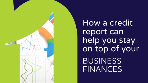 How a credit report can help you stay on top of your business’s finances - Blog header image